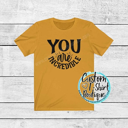 You Are Incredible T-Shirt